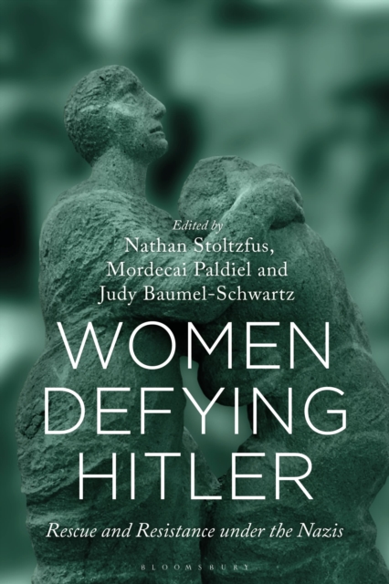 Women Defying Hitler: Rescue and Resistance under the Nazis - Nathan Stoltzfus