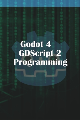 Godot 4 GDScript 2.0 Programming - Michael Mcguire