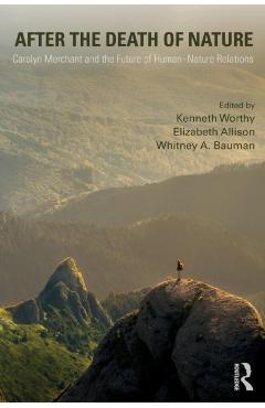 After the Death of Nature: Carolyn Merchant and the Future of Human-Nature Relations