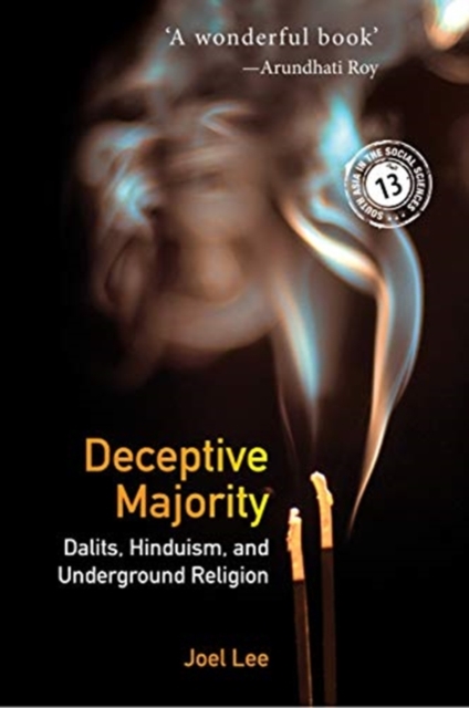 Deceptive Majority: Dalits, Hinduism, and Underground Religion - Joel Lee