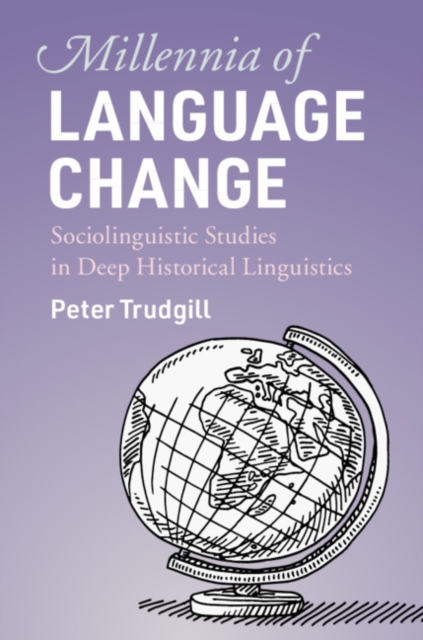 Millennia of Language Change: Sociolinguistic Studies in Deep Historical Linguistics - Peter Trudgill