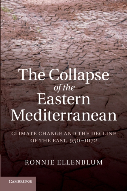 The Collapse of the Eastern Mediterranean: Climate Change and the Decline of the East, 950-1072 - Ronnie Ellenblum