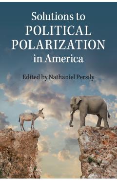 Poza produsului Solutions to Political Polarization in America - Nathaniel Persily