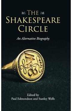 The Shakespeare Circle: An Alternative Biography - Paul Edmondson