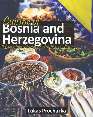 Cuisine of Bosnia and Herzegovina: Unexplored Tastes of Southern Slavs - Lukas Prochazka