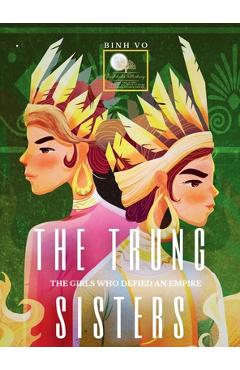 Coperta cărții 'The Trung Sisters: The Girls Who Defied An Empire - Binh Vo'