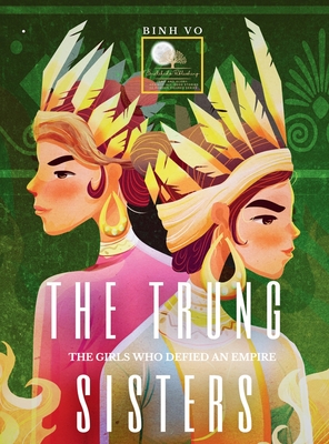 The Trung Sisters: The Girls Who Defied An Empire - Binh Vo