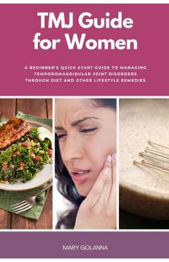 Coperta cărții 'TMJ Guide for Women: A Beginner's Quick Start Guide to Managing Temporomandibular Joint Disorders Through Diet and'