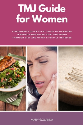 Coperta cărții 'TMJ Guide for Women: A Beginner's Quick Start Guide to Managing Temporomandibular Joint Disorders Through Diet and'