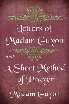 Coperta cărții 'Letters of Madam Guyon and A Short Method of Prayer - Madam Guyon'