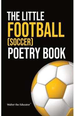 Coperta cărții 'The Little Football (Soccer) Poetry Book - Walter The Educator'