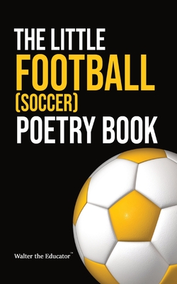 Coperta cărții 'The Little Football (Soccer) Poetry Book - Walter The Educator'