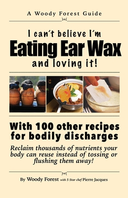 Eating Ear Wax and loving it!: Funny prank book, gag gift, novelty notebook disguised as a real book, with hilarious, motivational quotes - Woody Forest