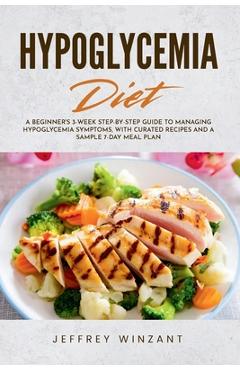 Coperta cărții 'Hypoglycemia Diet: A Beginner's 3-Week Step-by-Step Guide to Managing Hypoglycemia Symptoms, with Curated Recipes and a'