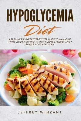 Coperta cărții 'Hypoglycemia Diet: A Beginner's 3-Week Step-by-Step Guide to Managing Hypoglycemia Symptoms, with Curated Recipes and a'