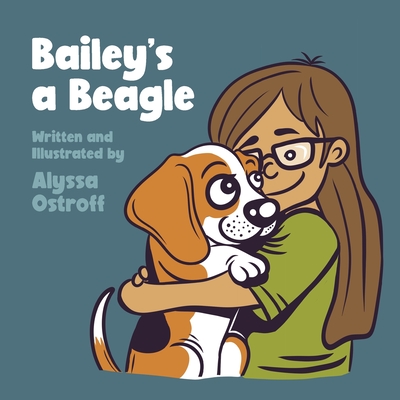Coperta cărții 'Bailey's a Beagle - Alyssa Ostroff'