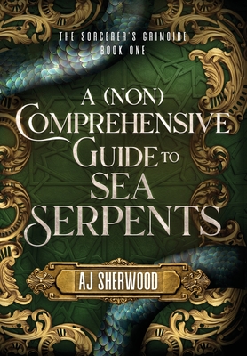 Coperta cărții 'A (Non) Comprehensive Guide to Sea Serpents - Aj Sherwood'