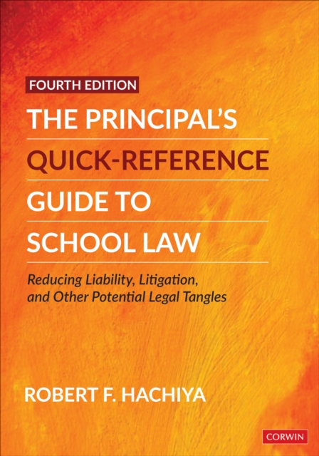 The Principal′s Quick-Reference Guide to School Law: Reducing Liability, Litigation, and Other Potential Legal Tangles - Robert F. Hachiya