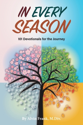 In Every Season: 101 Devotionals for the Journey - Alvin Frank
