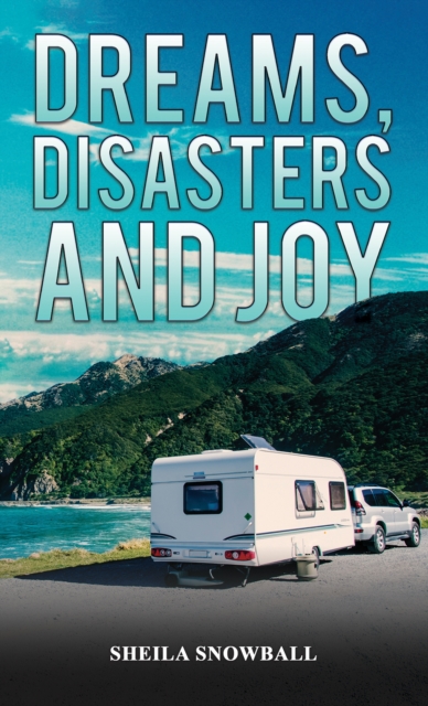 Dreams, Disasters and Joy - Sheila Snowball