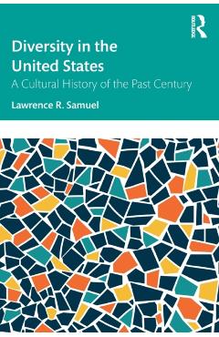 Poza produsului Diversity in the United States: A Cultural History of the Past Century - Lawrence R. Samuel