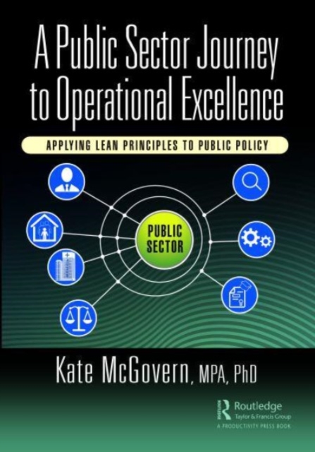 A Public Sector Journey to Operational Excellence: Applying Lean Principles to Public Policy - Kate Mcgovern