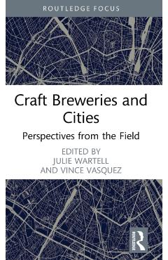 Coperta cărții 'Craft Breweries and Cities: Perspectives from the Field - Julie Wartell'