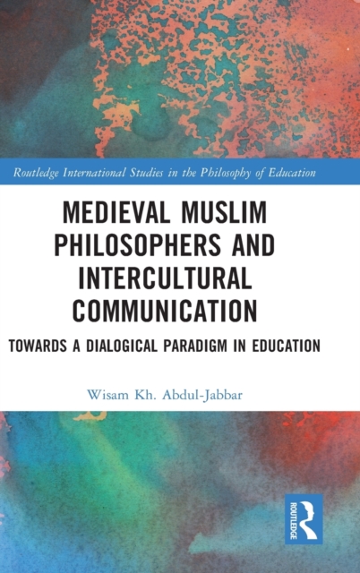 Medieval Muslim Philosophers and Intercultural Communication: Towards a Dialogical Paradigm in Education - Wisam Kh Abdul-jabbar