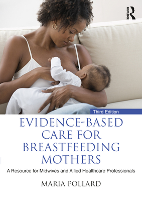 Evidence-Based Care for Breastfeeding Mothers: A Resource for Midwives and Allied Healthcare Professionals - Maria Pollard