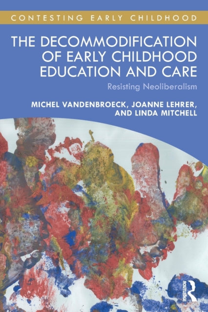 The Decommodification of Early Childhood Education and Care: Resisting Neoliberalism - Michel Vandenbroeck