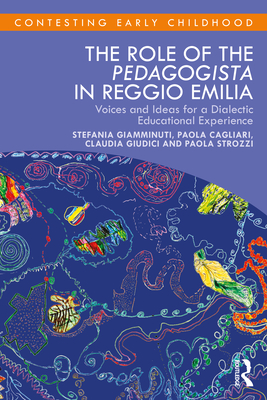 The Role of the Pedagogista in Reggio Emilia: Voices and Ideas for a Dialectic Educational Experience - Stefania Giamminuti