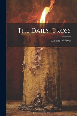 The Daily Cross - Alexander Whyte