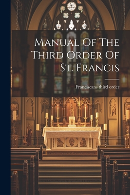 Manual Of The Third Order Of St. Francis - Franciscans Third Order