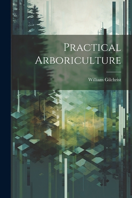 Practical Arboriculture - William Gilchrist