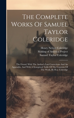 The Complete Works Of Samuel Taylor Coleridge: The Friend, With The Author's Last Corrections And An Appendix, And With A Synoptical Table Of The Cont - Samuel Taylor Coleridge