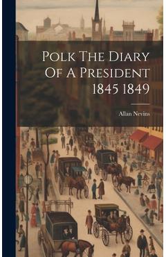 Polk The Diary Of A President 1845 1849 - Allan Nevins