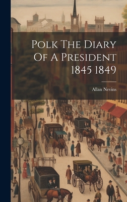 Polk The Diary Of A President 1845 1849 - Allan Nevins
