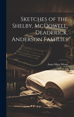 Sketches of the Shelby, McDowell, Deaderick, Anderson Families - Anna Mary Moon