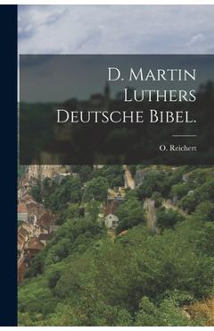 Coperta cărții 'D. Martin Luthers Deutsche Bibel. - O. Reichert'