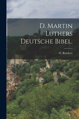 Coperta cărții 'D. Martin Luthers Deutsche Bibel. - O. Reichert'