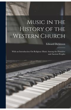 Coperta cărții 'Music in the History of the Western Church: With an Introduction On Religious Music Among the Primitive and Ancient'