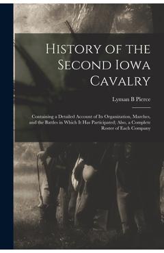 Coperta cărții 'History of the Second Iowa Cavalry; Containing a Detailed Account of its Organization, Marches, and the Battles in'