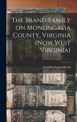 The Brand Family on Monongalia County, Virginia (now West Virginia) - Franklin Marion Brand