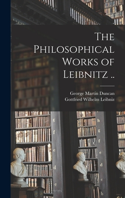 The Philosophical Works of Leibnitz .. - Gottfried Wilhelm Leibniz