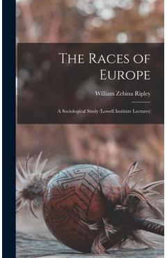 Coperta cărții 'The Races of Europe: A Sociological Study (Lowell Institute Lectures) - William Zebina Ripley'