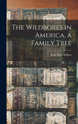 Coperta cărții 'The Wildbores in America, a Family Tree - John Reid Wilbor'