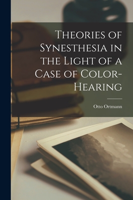 Theories of Synesthesia in the Light of a Case of Color-Hearing - Otto Ortmann