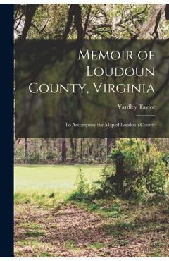 Coperta cărții 'Memoir of Loudoun County, Virginia: to Accompany the Map of Loudoun County - Yardley Taylor'