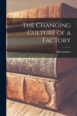 The Changing Culture of a Factory - Elliott Jaques