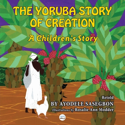 The Yoruba Story of Creation A children's Story - Ayodele Sasegbon